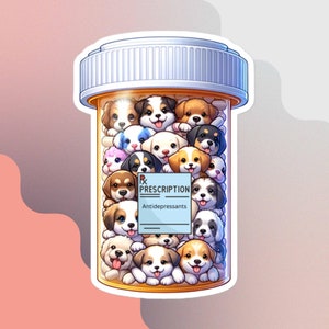 Dog Antidepressant Sticker - Dog Lover Sticker - Cute Puppy Sticker