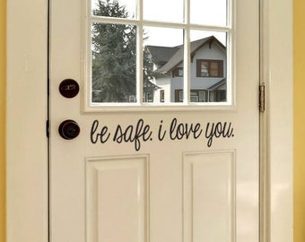 Be Safe I love you Decal for Front Door | Be Safe Decal | Vinyl Sticker for Front Door | Front Door Decor | Front Door Sticker