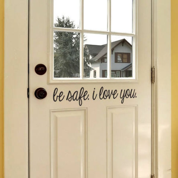 Be Safe I love you Decal for Front Door | Be Safe Decal | Vinyl Sticker for Front Door | Front Door Decor | Front Door Sticker