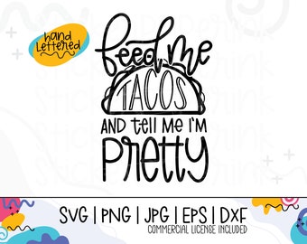 Feed Me Tacos and Tell Me I&#39;m Pretty svg file, Tacos svg, handlettered svg, cutting file,  svg for shirt, svg, digital file, eps