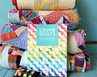 Crumb Quilts Book- a no waste way to bust through your scraps and make beautiful quilts- signed by the author