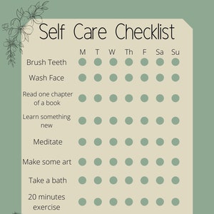 May include: A green and beige printable self-care checklist with a floral design. The checklist includes daily tasks such as brushing teeth, washing your face, reading a chapter of a book, learning something new, meditating, making art, taking a bath, and exercising. The checklist also includes the text "Remember to Breathe".