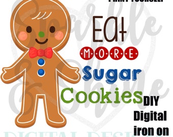 Christmas Eat More Sugar Cookies Iron On - Digital Iron On - iron on transfer - Christmas iron on - instant download - Gingerbread iron on