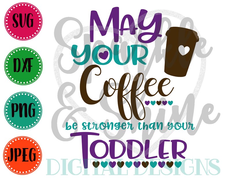 JPEG DXF Coffee Loving Mama Mom svg mom cut file Coffee Stronger than your Toddler SVG cricut svg Mom Cut File Silhouette svg