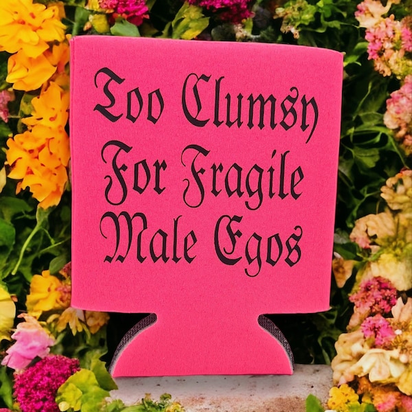 Too Clumsy for Fragile Male Egos Can Cooler / Cozies Femme Fatale Feminist Queer Can Holder Metal Font