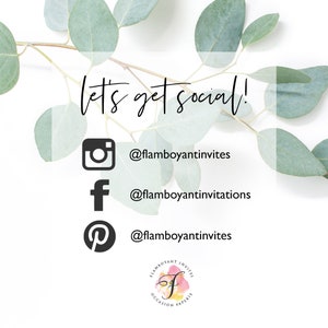 May include: Let's get social! A white background with green eucalyptus leaves and a graphic with social media icons and usernames for Instagram, Facebook, and Pinterest. The text "Let's get social!" is written in black cursive font. The usernames are @flamboyantinvites and @flamboyantinvitations. A logo for Flamboyant Occasion Paperie is in the bottom right corner.