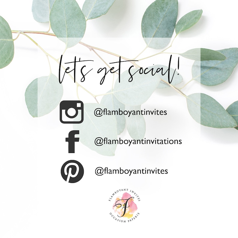 May include: Let's get social! A white background with green eucalyptus leaves and a graphic with social media icons and usernames for Instagram, Facebook, and Pinterest. The text "Let's get social!" is written in black cursive font. The usernames are @flamboyantinvites and @flamboyantinvitations. A logo for Flamboyant Occasion Paperie is in the bottom right corner.