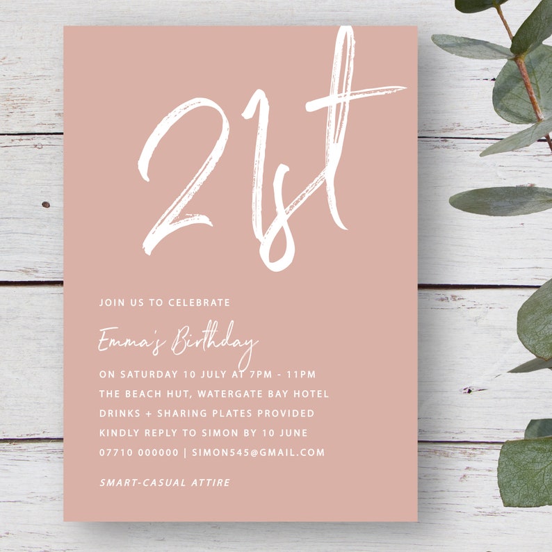 May include: A blush pink invitation card with white text. The card features the number 21st in a large, white, handwritten font. The text reads "Join us to celebrate Emma's Birthday on Saturday 10 July at 7pm - 11pm The Beach Hut, Watergate Bay Hotel Drinks + Sharing Plates Provided Kindly reply to Simon by 10 June 07710 000000 | simon545@gmail.com Smart-Casual Attire"