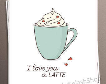 I love you a latte card printable Valentines Day greeting card Coffee lover gift Anniversary Romantic Love Pun card digital for him, for her