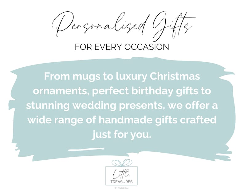 May include: A light blue graphic with white text that reads "Personalised Gifts for Every Occasion". The text is in a handwritten font. The graphic also includes a light blue rectangle with white text that reads "From mugs to luxury Christmas ornaments, perfect birthday gifts to stunning wedding presents, we offer a wide range of handmade gifts crafted just for you." Below the rectangle is a logo for "Little Treasures".