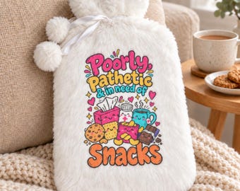 Funny Fluffy Hot Water Bottle, Poorly Pathetic Snacks Design, Cosy Gift for Her