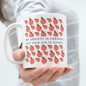 My anxiety is chronic but this ass is iconic mug, anxiety mug, funny anxiety gifts, mental health awareness, mental health gift