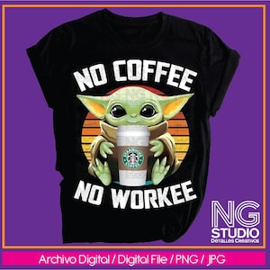 No COFFEE No WORKEE Baby Yoda, Star Wars, Archivo Digital, 300 Dpi, Png, Jpg, Dtf, Sublimación, Impresión, Tamaño Carta.