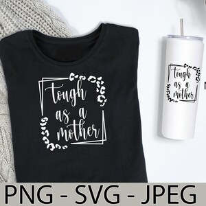Tough as a Mother PNG, Tough as a Mother JPEG, Tough as a Mother SVG