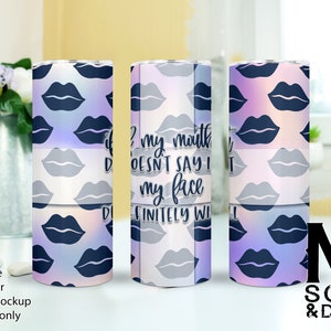 If My Face Doesn't Say It My Face Definitely Will Tumbler Wrap, If My Face Doesn't Say It My Face Definitely Will Sublimation Wrap