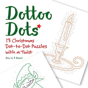 May include: A book cover with the title "Dottoo Dots" in green text with a red star. The subtitle is "13 Christmas Dot-to-Dot Puzzles with a Twist" in black text. The author's name is "Roy W. P. Reed" in black text. The cover features two dot-to-dot puzzles, one of a Christmas elf and one of a candle.