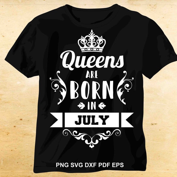 Queens are born in July svg, Birthday t-shirt for, Iron on designs, Cut files for Cricut, Files for Silhouette, Birthday shirt svg file