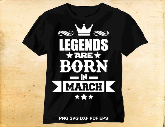 Download Legends Are Born In March Svg T Shirt Design Iron On Etsy