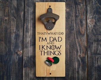 Fathers Day Gift Wall Mounted Bottle Opener Beer Bottle Opener I Drink And I Know Things Fantasy Fan Gift For Dad Birthday Gift