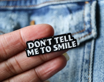 Don't Tell Me To Smile Enamel Pin