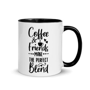 Coffee And Friends Make The Perfect Blend Coffee Tea Beverage Mug