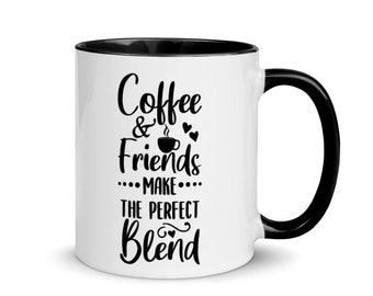 Coffee And Friends Make The Perfect Blend Coffee Tea Beverage Mug