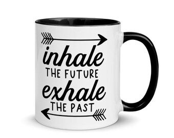 Inhale The Future Exhale the Past Coffee Tea Beverage Mug