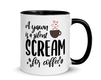 A Yawn Is A Silent Scream For Coffee Beverage Mug
