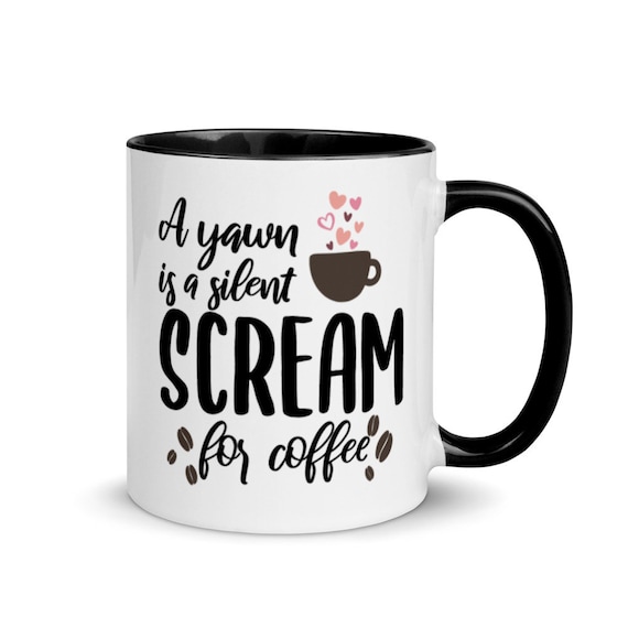 A Yawn Is A Silent Scream For Coffee Beverage Mug
