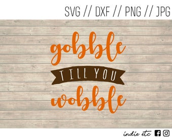 Gobble Till You Wobble Digital Art File (svg, dxf, png, jpeg)