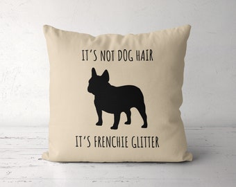 Frenchie Pillow, Its Not Dog Hair Its Frenchie Glitter Pillow Case, Frenchie Mom, French Bulldog Gift, Frenchie Lover, Frenchie Owner Gift