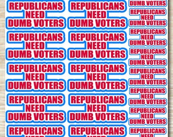 Republicans Need Dumb Voters Sticker Sheet, die cut waterproof vinyl decals - 23 Stickers