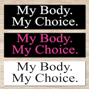My Body. My Choice. Bumper Sticker or Magnet, Vinyl Decal
