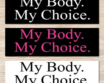 My Body. My Choice. Bumper Sticker or Magnet, Vinyl Decal