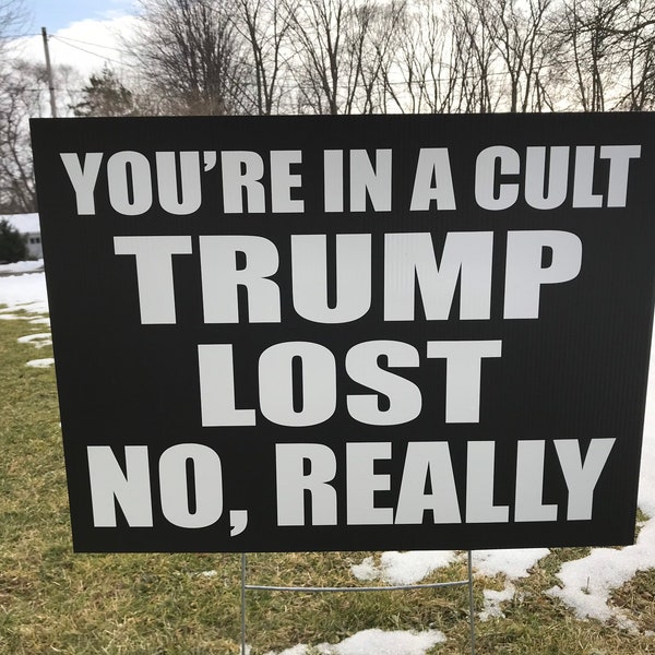 You’re in a Cult, Trump Lost  Double Sided Waterproof Yard Sign, Protest Sign