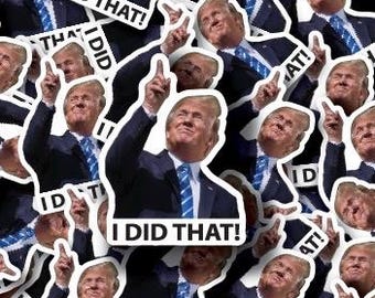 Trump “I Did That” Individual Sticker Pack, Die Cut Waterproof Vinyl decals - 1, 10, 20, 30, 40, 50 and 100.