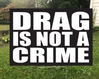 Drag is Not a Crime Double Sided Waterproof Yard Sign, Protest Sign