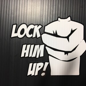 Lock Him Up: Anti- Trump Sticker, Decal