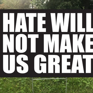 Hate Will Not Make Us Great Yard Sign, Protest Sign Waterproof - Double Sided
