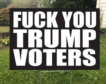 Fuck You Trump Voters Double Sided Yard Sign, Protest Sign