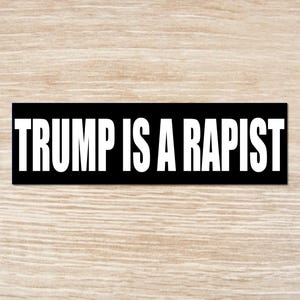 Trump Is A Rapist Sticker or Magnet, Bumper Sticker, Vinyl Decal