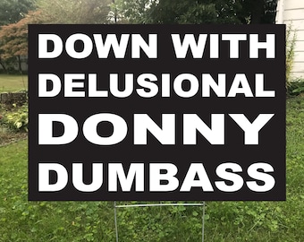 Down With Delusional Donny Dumbass  Double Sided Yard Sign, Waterproof Protest Sign