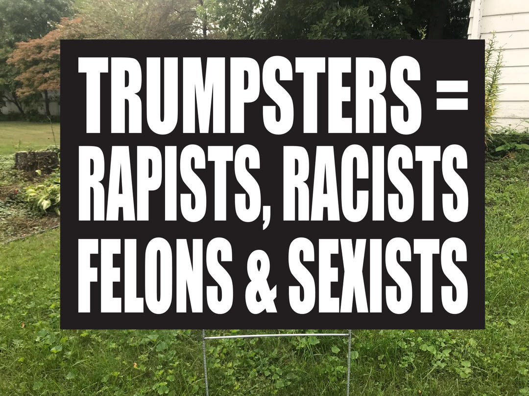 Trumpster Trumpster = Rapists, Racists, Felons & Sexists, Double Sided Yard Sign ...