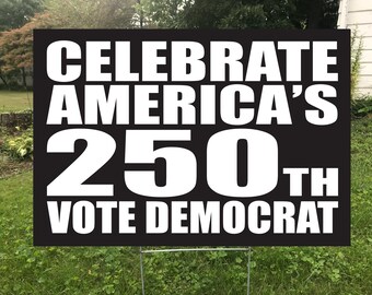 Celebrate America’s 250th Vote Democrat Double Sided Yard Sign, Protest Sign, rally sign