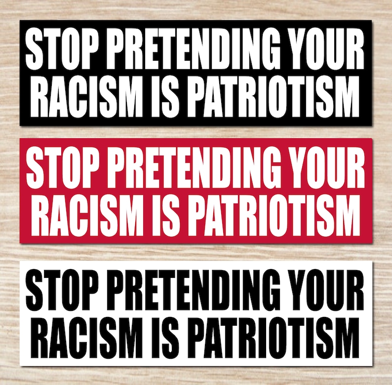 Stop Pretending Your Racism is Patriotism Sticker or Magnet, Bumper Sticker, Vinyl Decal image 1