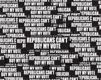 Republicans Can’t Buy My Vote Black Individual Sticker Pack, Die Cut Waterproof Vinyl decals - 1, 10, 20, 30, 40, 50 and 100.