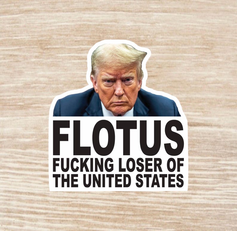 Flotus Sign Trump FLOTUS Fucking Loser of the United States Sticker Sheet, Die Cut ...