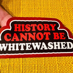 History Cannot Be Whitewashed Large Laminated Sticker 3.5” x 1.5”