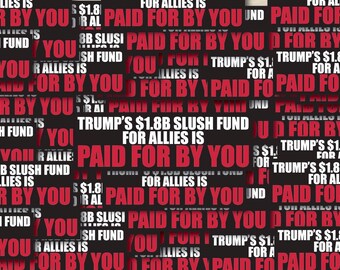 Trump’s 1.8B Slush Fund For Allies Is Paid For any You  Black Individual Sticker Pack, Die Cut Waterproof Vinyl decals - 1, 10, 20, 30, 40,