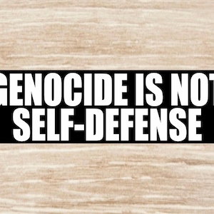 Genocide Is Not Self Defense Bumper Sticker, Vinyl Decal or Magnet
